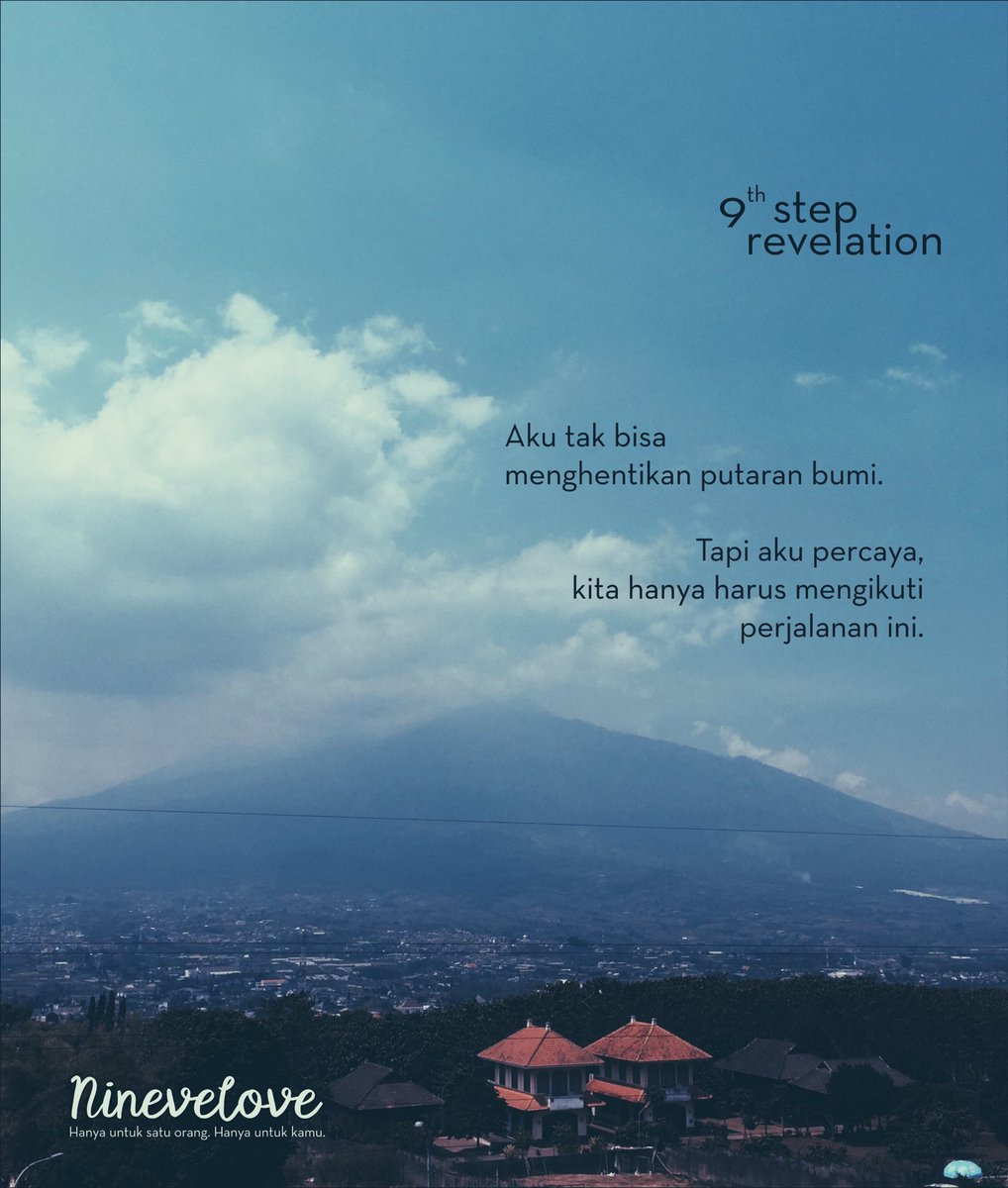 Aku tak bisa menghentikan putaran bumi. Tapi aku percaya, kita hanya harus mengikuti perjalanan ini.
#Ninevelove #NovelNinevelove