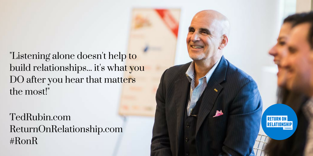 TedRubin's tweet image. Listening alone doesn't help to build relationships, it's what you DO after you hear that matters! #RonR...#NoLetUp! tedrub.in/21kDgJD