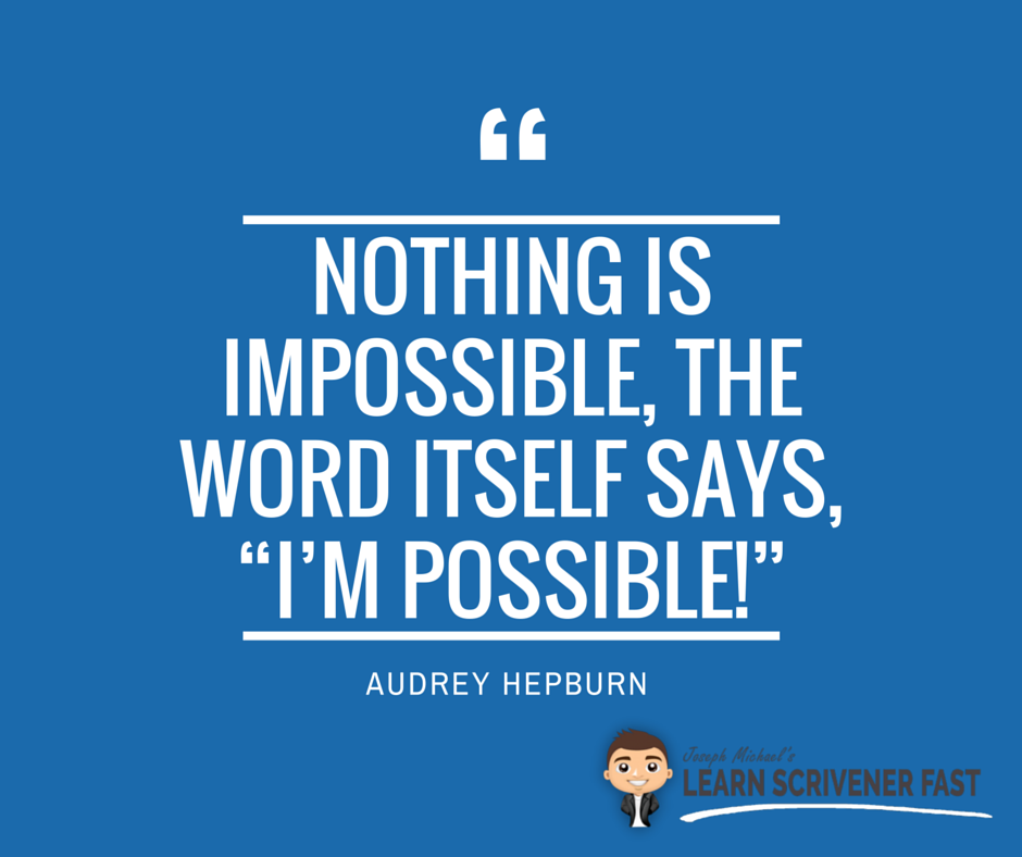 ScrivenerCoach's tweet photo. Nothing is impossible, the word itself says, “I’m possible!” –Audrey Hepburn https://t.co/AJixbzmOMr