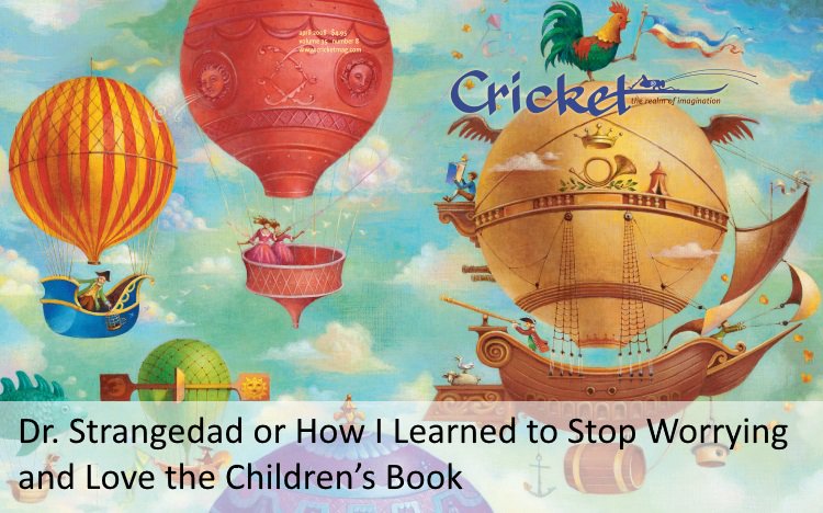 CricketMediaInc's tweet photo. Dr. Strangedad or How I Learned to Stop Worrying &amp; Love the Children’s Book by @ReadAloudDad #kidlit #Raiseareader https://t.co/1Mbn3KVDOY https://t.co/rqj15Nk4Bw