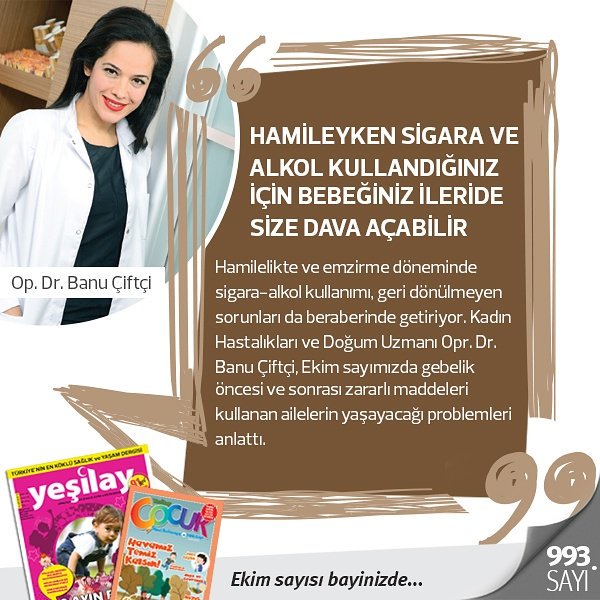 <a href="/drbanuciftci/">BANU CIFTCI</a> :Hamileyken sigara ve alkol kullandığınız için bebeğiniz ileride size dava açabilir. Röportaj #YeşilayDergisi Ekim sayımızda..