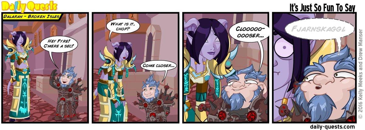 I've decided that there are still things that need to be comic'd in WoW.  This is one of them.  I love saying FJARNSKAGGL!