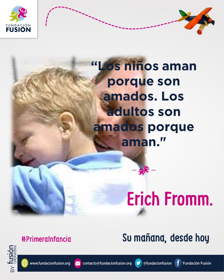 Los niños aman porque son amados. Los adultos son amados porque aman, Erich Fromm #PrimeraInfancia #SuMañanaDesdeHoy