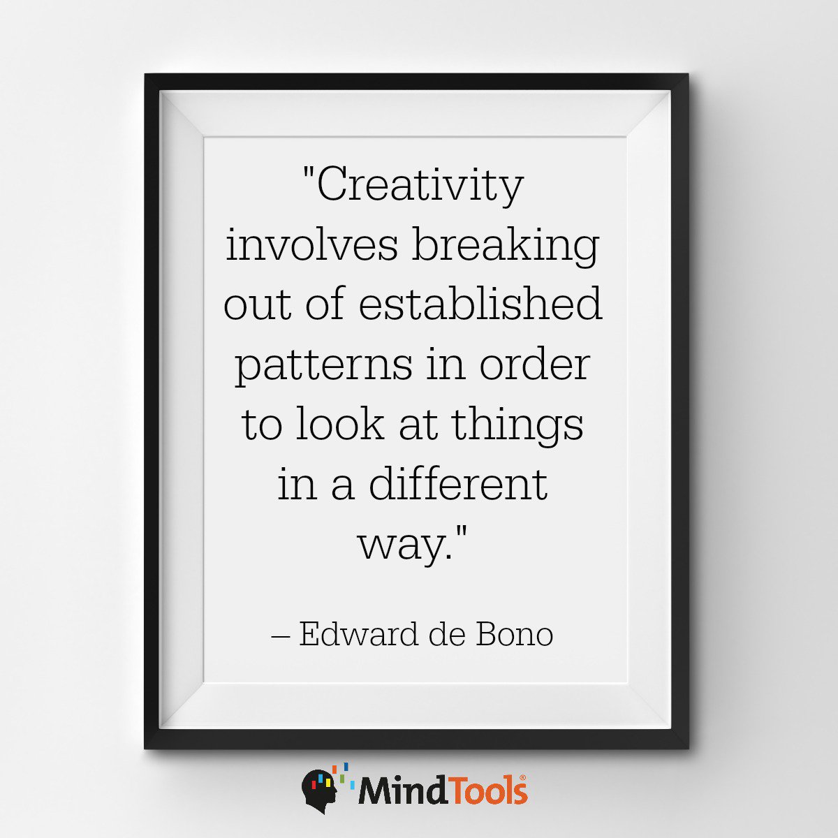 Mind_Tools's tweet image. '#Creativity involves breaking out of established patterns in order to look at things in a different way.' -Edward de Bono #MTtalk