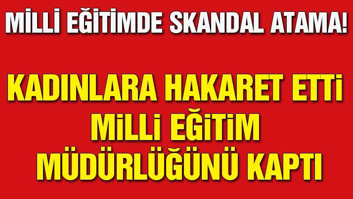 Milli Eğitim'de skandal! 
“Süslenen kadın erkekle zina yapmış gibidir” diyen Müdür Vekili, Milli Eğitim Müdürü oldu!
sozcu.tc/b1246a9