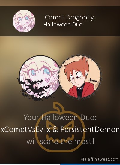 [Halloween Duo] @PersistentDemon and me are the best! With whom will you scare the most? 🎃
via affinitweet.com