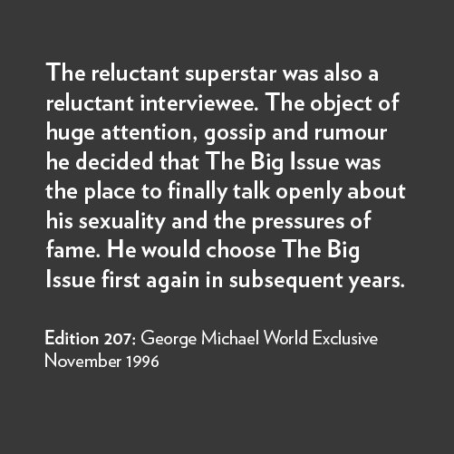 BigIssue's tweet photo. 207: George Michael, World Exclusive β Our FREE #BigIssue25 exhibition of covers and imagery is at @ProudCamden until Oct 31. https://t.co/gkjhDvRaxs