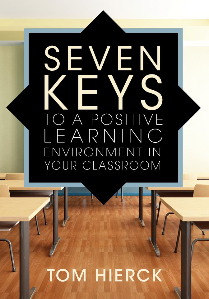 Here is our newest book, Seven Keys to a Positive Learning Environment in Your Classroom, by Tom Hierck.  Check it out!