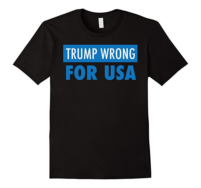 Donald Trump is Wrong for USA T-shirt! amazon.com/dp/B01DN3ZM5S #DonaldTrump
