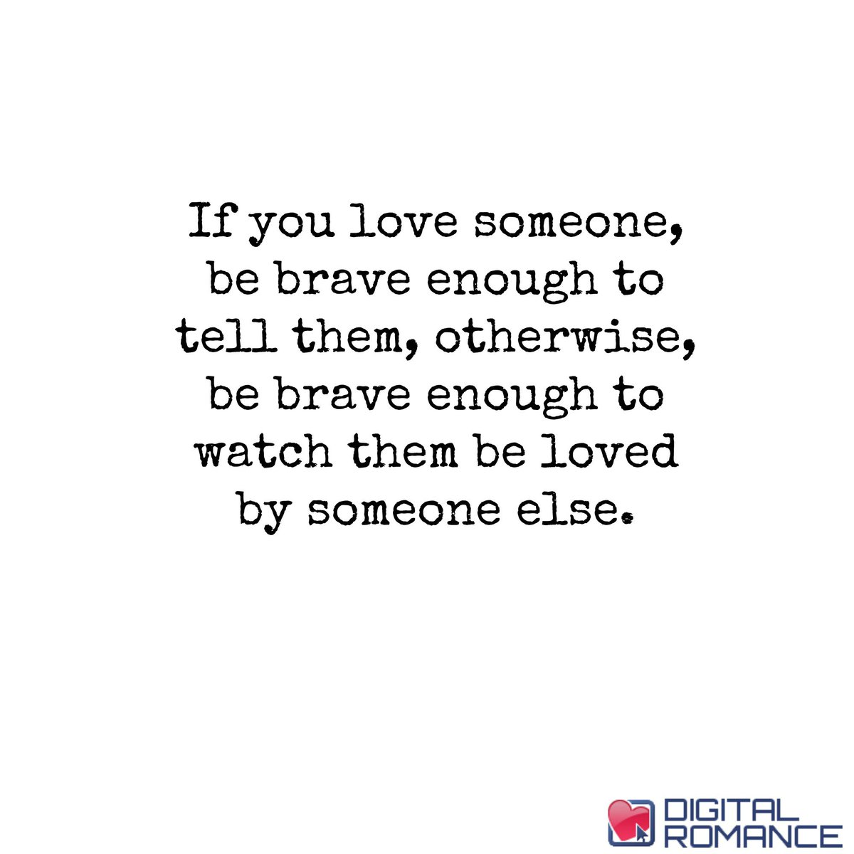 I Love Someone Else Quotes Quotes About Love Source · Digital Romance Inc on Twitter If you love someone be brave enough to tell them otherwise