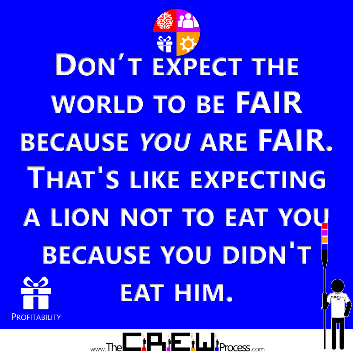 theCREWprocess's tweet photo. Don’t expect the world to be fair because you are fair.  That's like expecting a lion not to eat you because you didn't eat him. https://t.co/KppLIkn48o