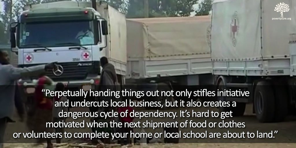 "Perpetually handing things out not only stifles initiative and undercuts local business, but also creates a dangerous cycle of dependency."