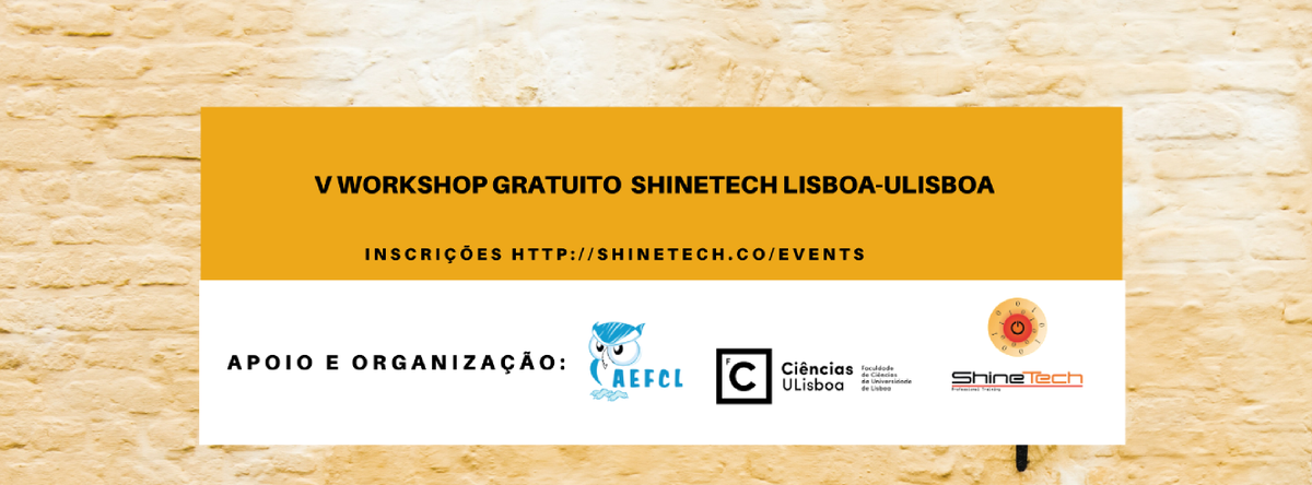 ShineTechCursos's tweet image. V WORKSHOP GRATUITO SHINETECH ULISBOA Associação dos Estudantes  da Fac  de Ciências de Lisboa 26/1018H30 Inscrição: shinetech.co/events