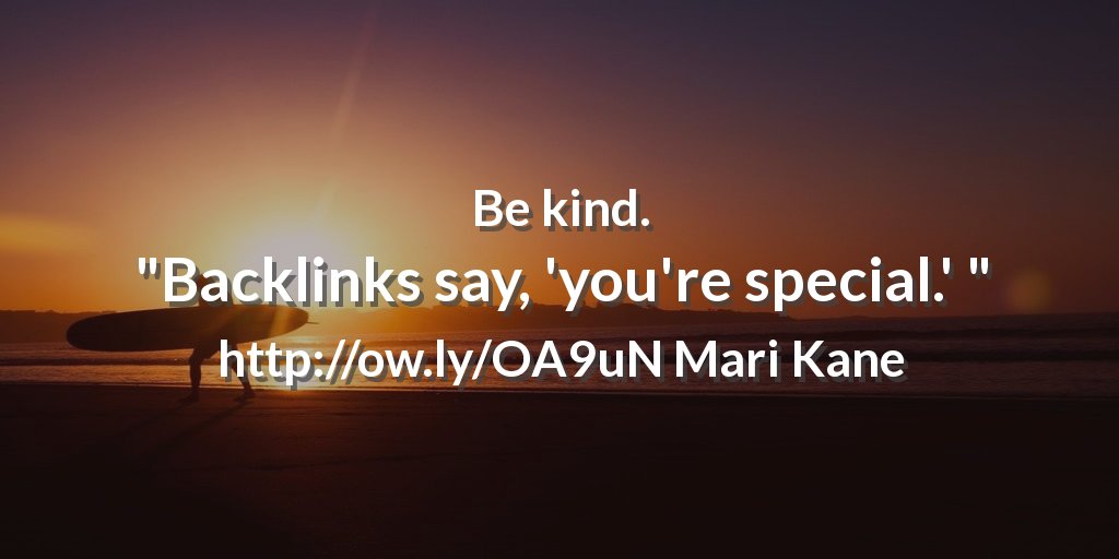 ZingerWebDesign's tweet image. Be kind. &quot;Backlinks say, &apos;you&apos;re special.&apos; &quot; ow.ly/OA9uN Mari Kane #webdesignhamilton