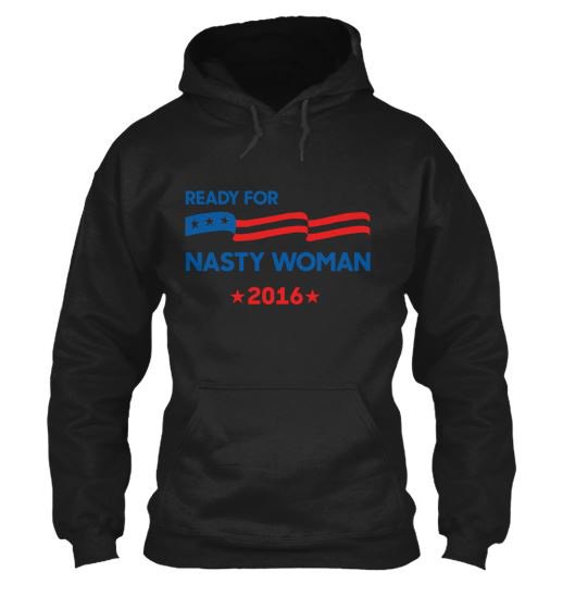 #NastyWoman Hoodie; because Madame President is Her Official Title! Found this one here: bit.ly/2eA3OEV