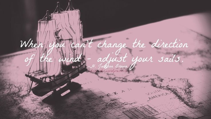 When you can't change the direction of the wind. Adjust your sails.

#imagequote #quoteoftheday
