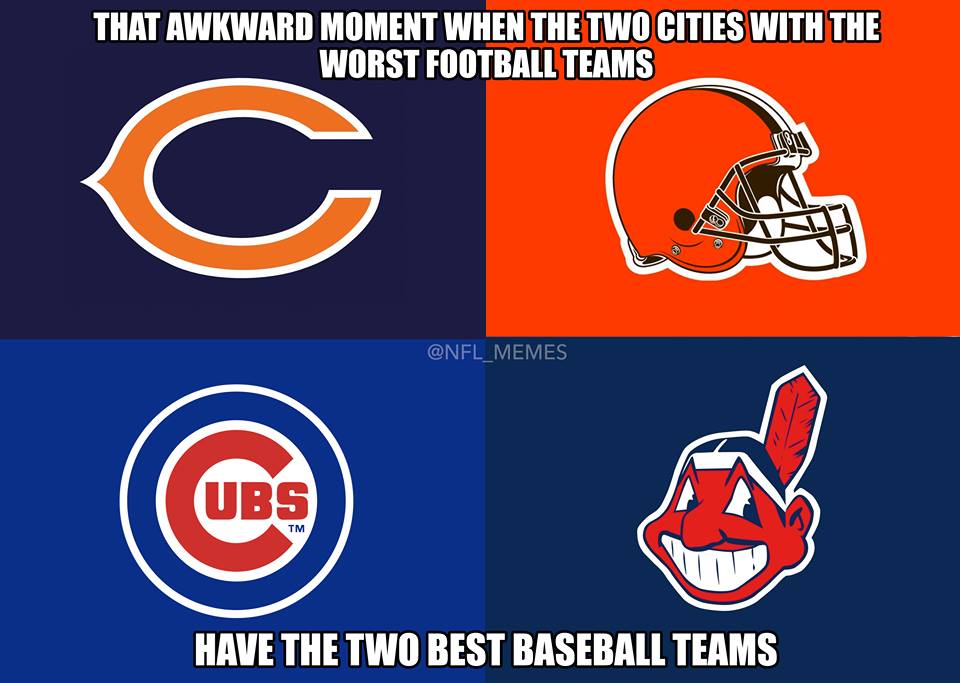 NFLMemes's tweet photo. "At least we have baseball" - Chicago and Cleveland https://t.co/7ei8Id3Rvx
