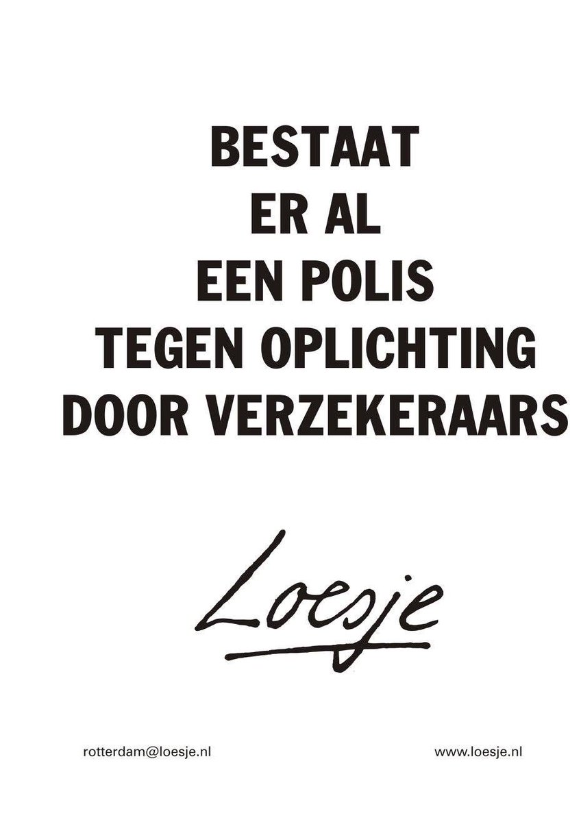 **bestaat er al een polis
tegen oplichting door
verzekeraars**
#loesje
