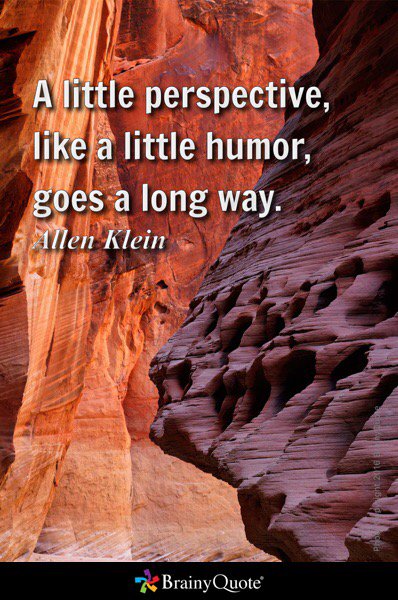 AdrienRealtor's tweet image. A little perspective, like a little humor, goes a long way.
- Allen Klein  brainyquote.com/s/a_45976