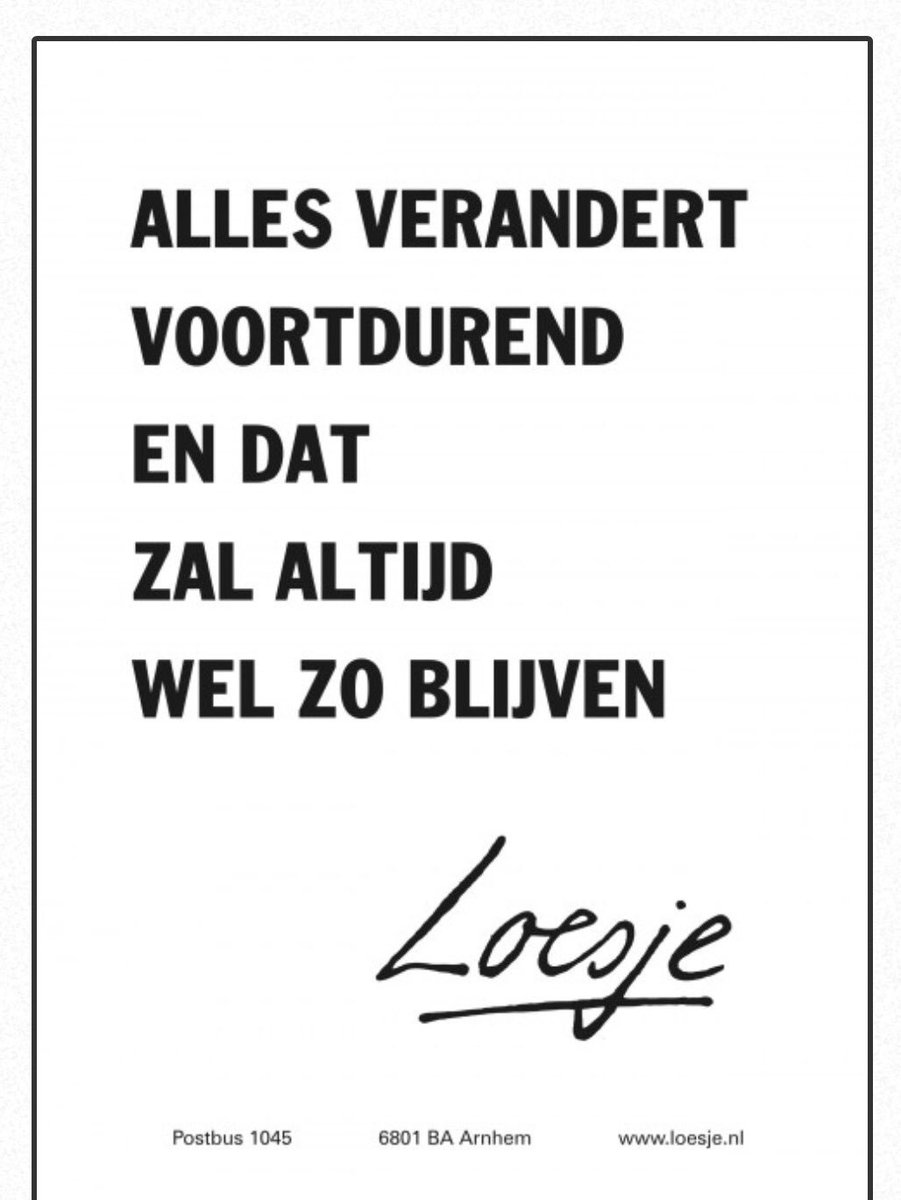 **Alles verandert
voortdurend
en dat
zal altijd wel zo blijven**
#loesje