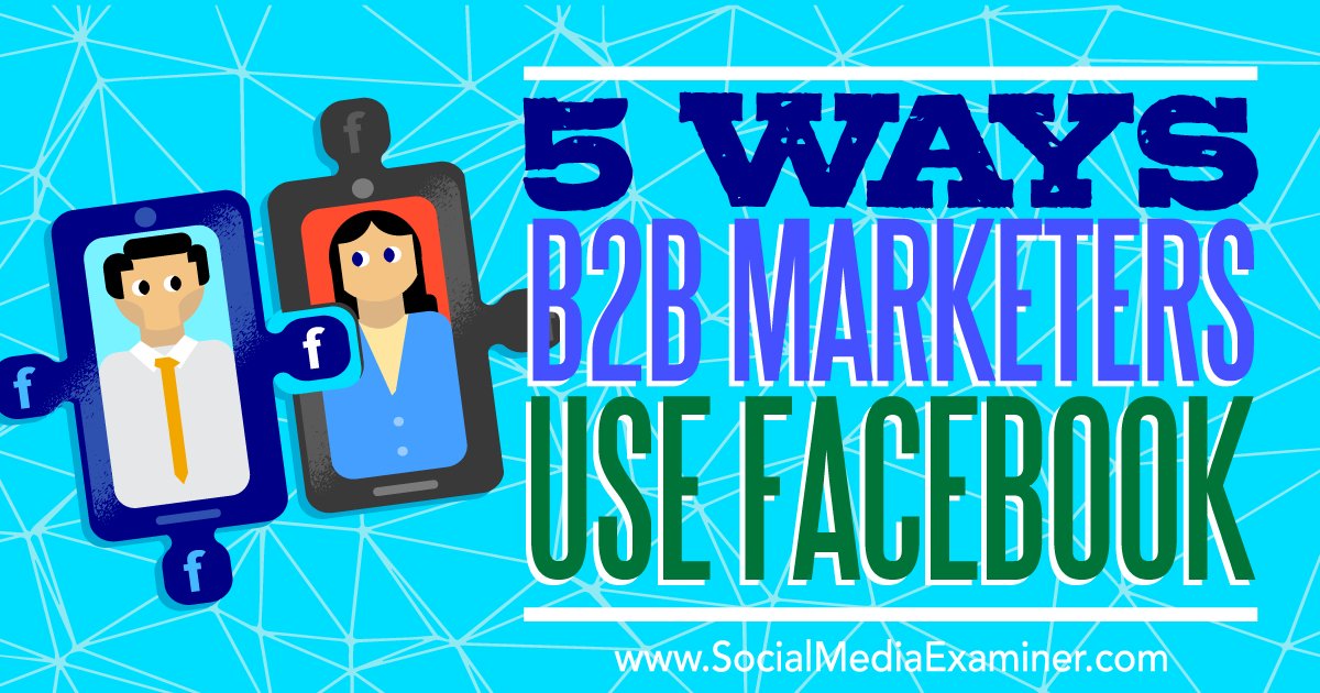 SMExaminer's tweet photo. NEW: 5 Ways #B2B Marketers Use #Facebook https://t.co/b49iEIhvsn by @TweetsbyJSB #SocialMedia #Marketing https://t.co/O80mxrv8TI