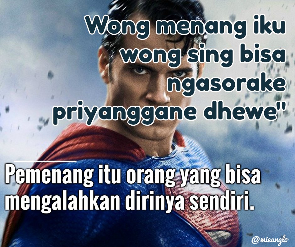 "Wong menang iku wong sing bisa ngasorake priyanggane dhewe"

(Pemenang itu orang yg bisa mengalahkan dirinya sendiri)