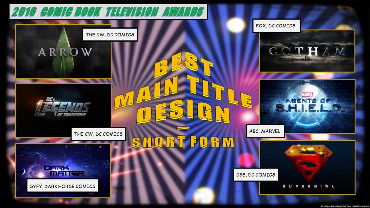 ComicBookTVAwar's tweet image. BEST #MainTitle DESIGN #short:#Arrow#LegendsOfTomorrow#DarkMatter #Gotham#AgentsofSHIELD #Supergirl#CBTVA16