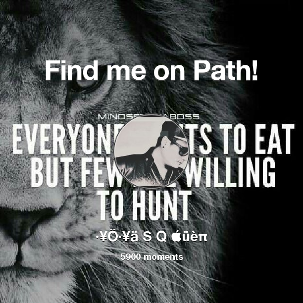 Find me on #Path now! Go to path.com/profile/dyT66