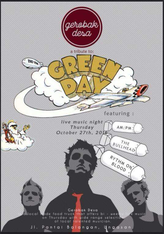 Live a tribute to Green Day — Kamis 27 Oktober 2016 pukul 19:00 s/d 23:00
Lokasi : Gerobak Desa, Jln Pantai Balangan Ungasan
HTM: Free,