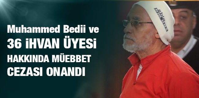 Muhammed Bedii ve 36 İhvan Üyesi Hakkında Müebbet Cezası Onandı
dogruhaber.com.tr/haber/225814-m…