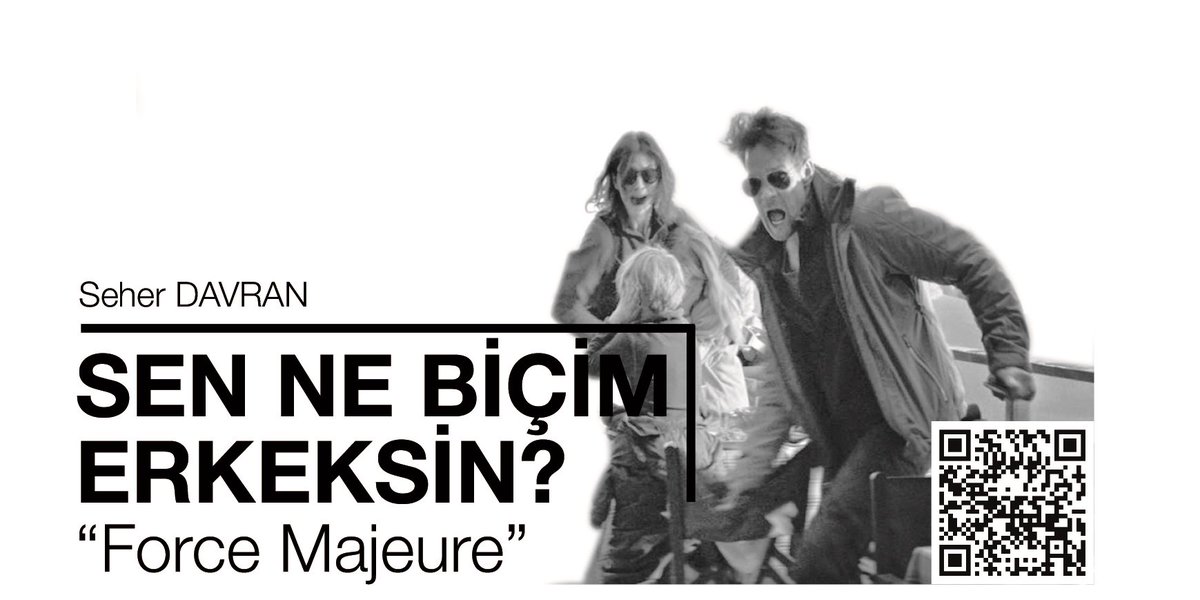 “Sen ne biçim erkeksin? Sen de adam mısın?”
Force Majeure | Ruben Östlund
Seher Davran