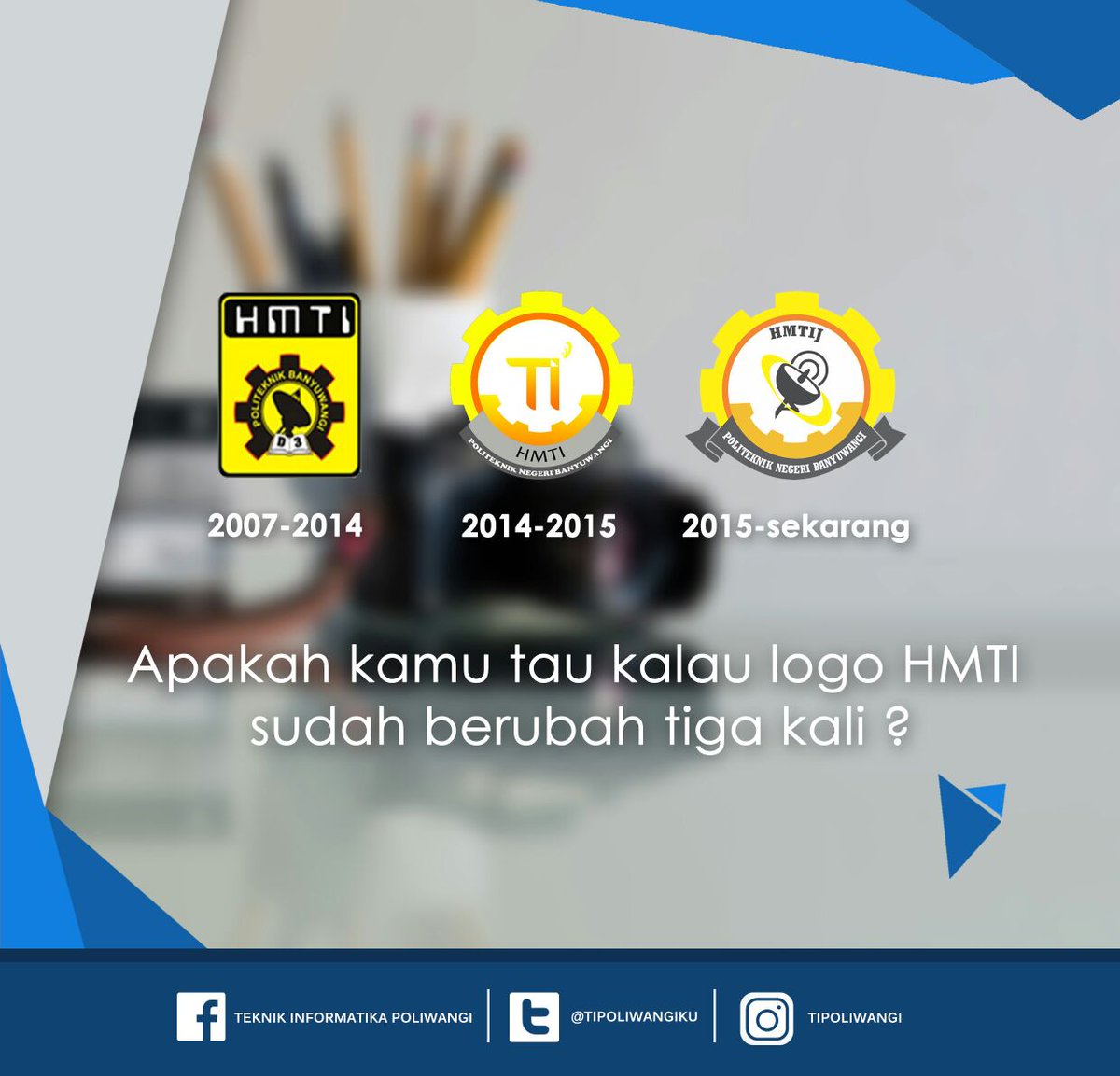 [Did you know?]
Perkembangan Logo HMTIJ mengikuti perkembangan kampus Poliwangi