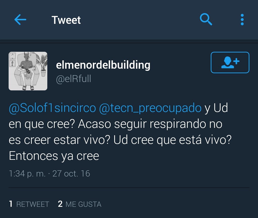 ¿y Ustedd en que cree? ¿Acaso seguir respirando no es creer estar vivo? ¿Usted cree que está vivo? Entonces ya cree