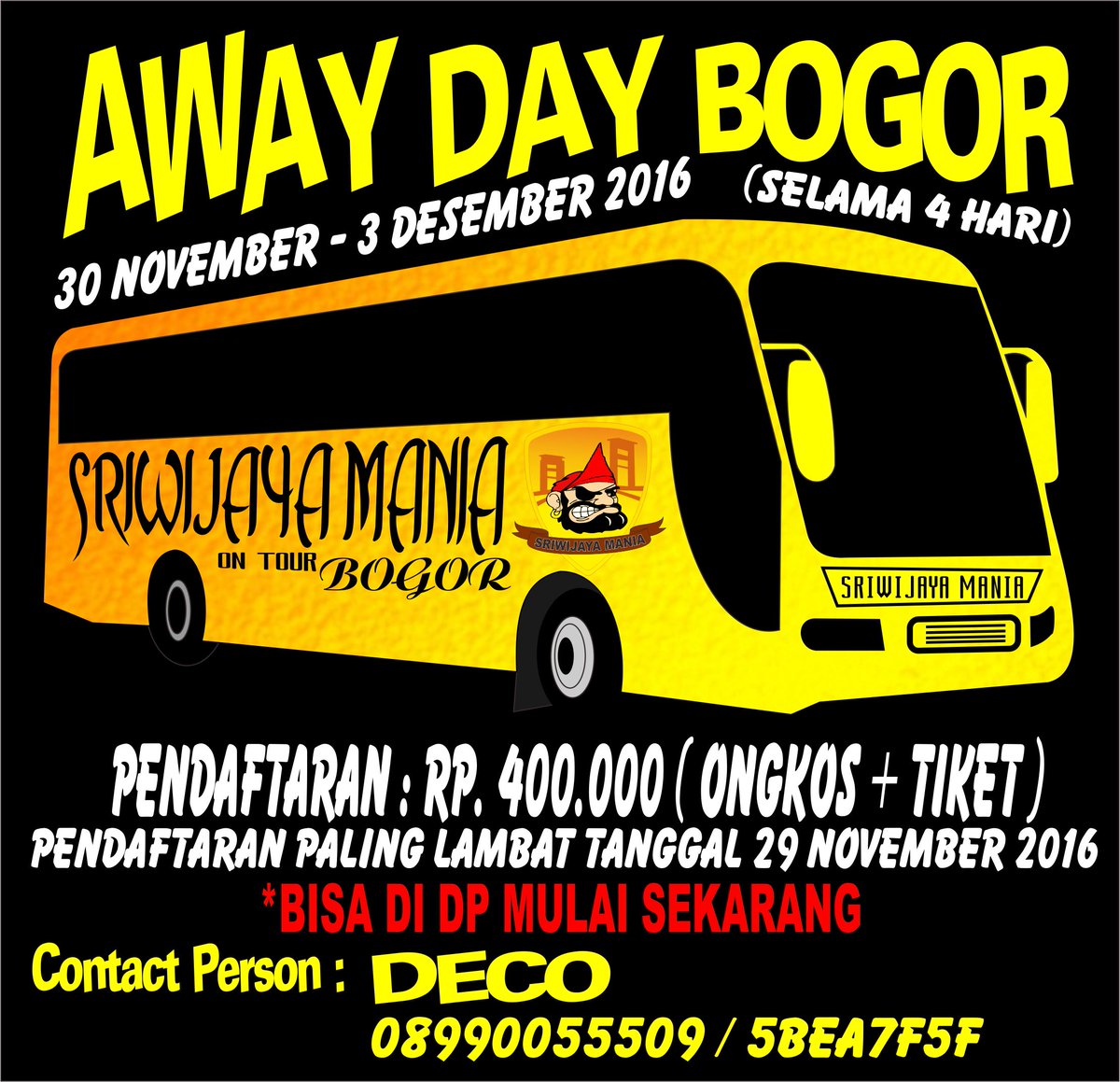 SRIWIJAYA MANIA AWAY DAY BOGOR
 30 November - 3 Desember 2016 ( 4 Hari )

 Info &amp; pendaftaran hubungi :
 DECO ( 08990055509 / 5BEA7F5F 
 Thx