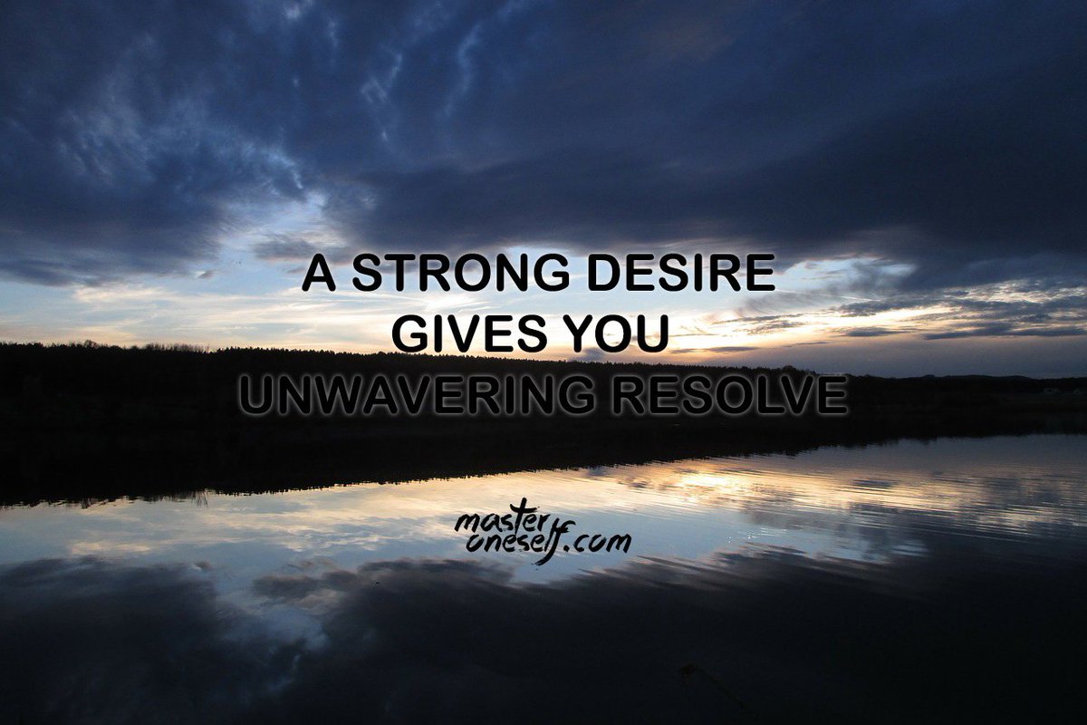 A strong desire gives you unwavering resolve.
masteroneself.com/will