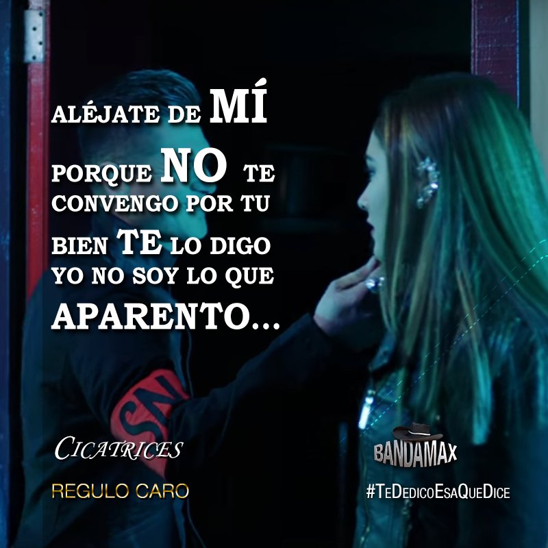 Bandamax On Twitter No Esperes Mas Y Dile Tededicoesaquedice Por Favor No Me Beses Entiende Que Soy Malo Y Solo Dejo Cicatrices