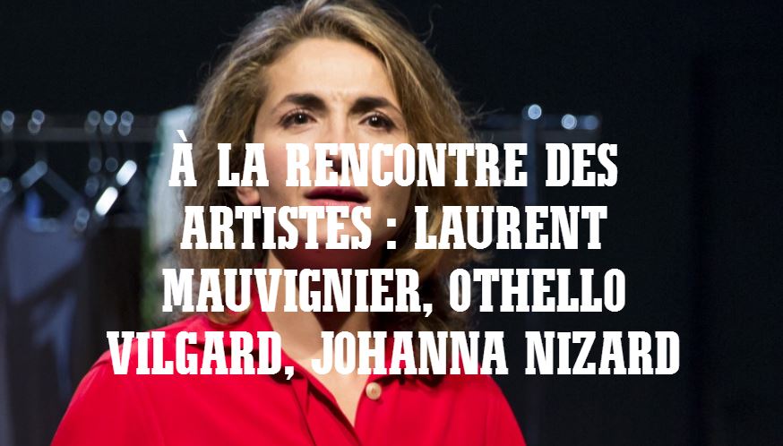 20/11: à la rencontre des artistes : #LaurentMauvignier, #OthelloVilgard, #JohannaNizard - #héâtre @RondPointParis > bit.ly/2eFk9Xi