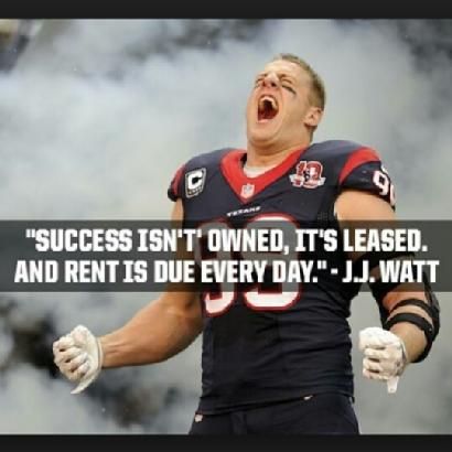 Success isn't owned, it's leased. And rent is due every day. - J.J. Watt #ContinuousEffort