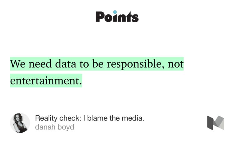 “…We need data to be responsible, not entertainment.” from “Reality check: I blame the media.” by danah boyd.