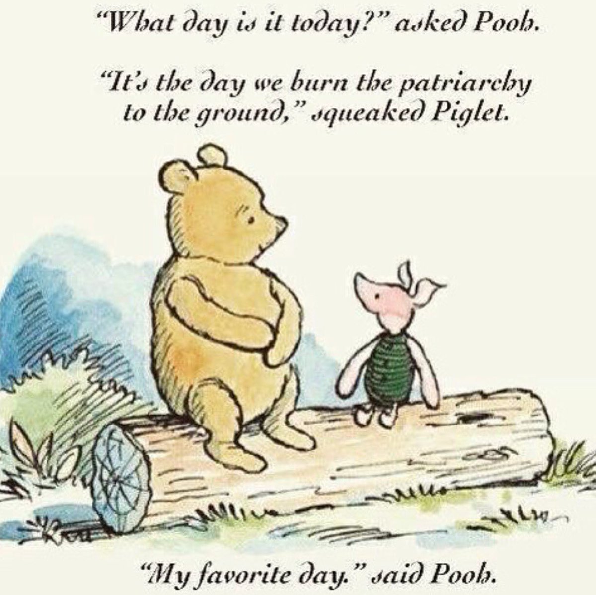 G Takingmytime What Day Is It Today Asked Pooh It S The Day We Burn The Patriarchy To The Ground Squeaked Piglet My Favourite Day Said Pooh T Co Cuynoov46e