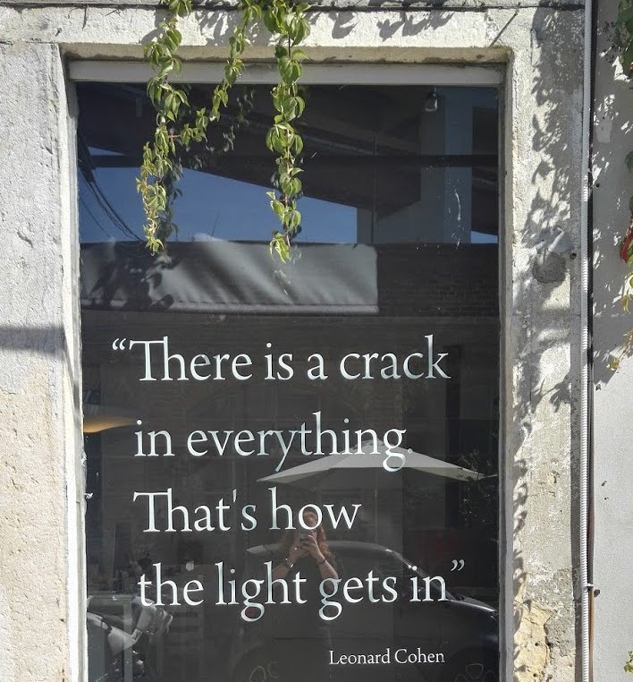 There is a crack in everything - that's how the light gets in.
– Leonard Cohen