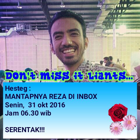 Yow yow yow 
Pagi cintaaaa yang di sana semangat inbox yang di sini semangat hastag 
MANTAPNYA REZA DI INBOX