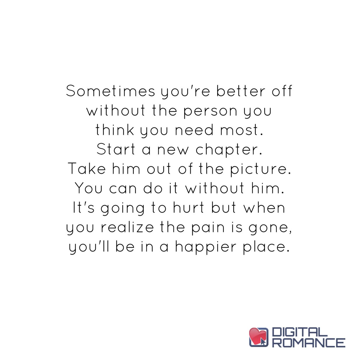 Digital Romance Inc On Twitter: "Sometimes You're Better Off Without The Person You Think You Need Most. Start A New Chapter. Take Him Out... #Relationships #Quotes Https://T.co/Bqhvvd5Mtu" / Twitter