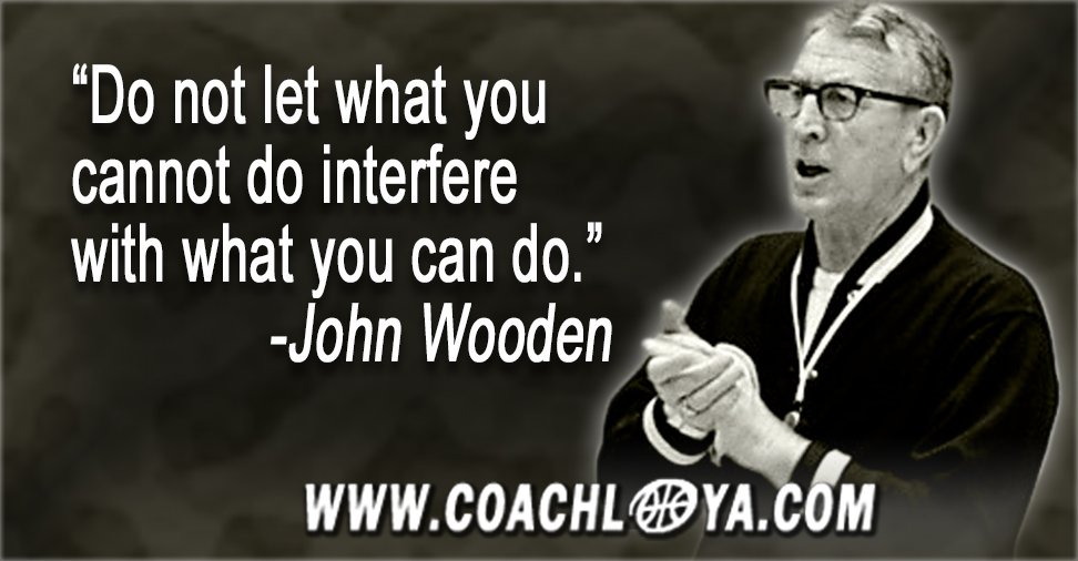 coachlanceloya's tweet photo. Starting the week off with a little #Wooden wisdom: Do not let what you cannot do interfere with what you can do. #mondaymotivation https://t.co/s36oeENGYH