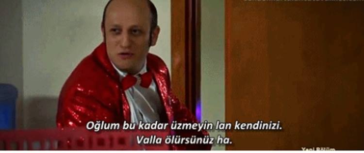 Oğlum bu kadar üzmeyin lan kendinizi. Valla ölürsünüz ha. (Leyla İle Mecnun)
