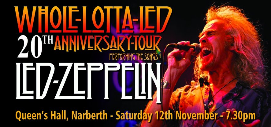 <a href="/Narberthonline/">Narberth Online</a> <a href="/wholelottaled/">Whole Lotta Led</a> return to <a href="/TheQueensHall/">Queen's Hall Theatre</a> on Sat 12th Nov as part of their 20th Anniversary Tour for more LIVE <a href="/ledzeppelin/">Led Zeppelin</a>