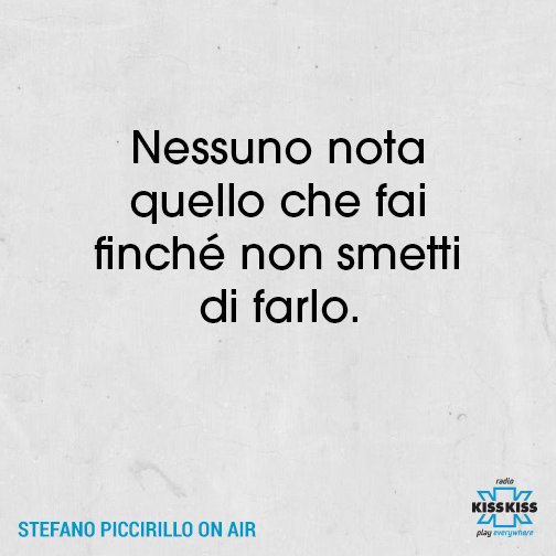 Risultati immagini per nessuno nota quello che fai finchè non smetti di farlo