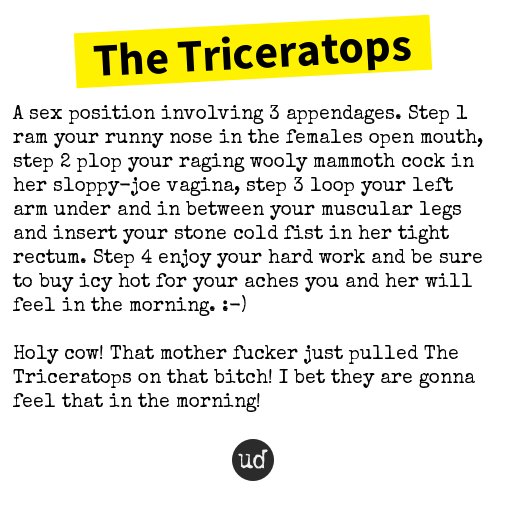 Urban Dictionary On Twitter The Triceratops A Sex Position Involving 