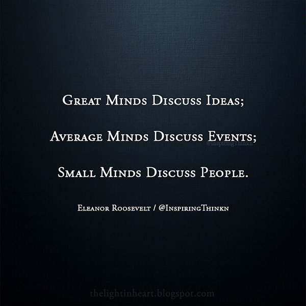 InspiringThinkn's tweet photo. Great minds discuss ideas; average minds discuss events; small minds discuss people. Eleanor Roosevelt #leadership #inspiration https://t.co/NEa0DUYw7F