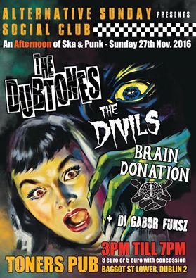 <a href="/TheDubtones/">The Dubtones</a> <a href="/TheDivils/">The Divils</a>, <a href="/braindonation/">Brain Donation</a> and <a href="/DJFuxy/">Fuxy DJ</a> in @Tonerspubdublin of Baggot St @AlternativeSundaySocialClub, Nov 27th, 3 - 7pm!